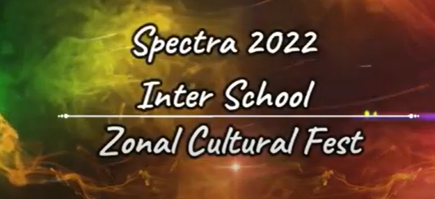 Spectra - 2022 (Inter-School Zonal Cultural Fest)